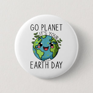 Geh Planet Erde Dein Tag ist da Lehrer Kinder Süße Button