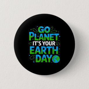 Geh Planet Es ist dein Tag der Erde Öko-freundlich Button