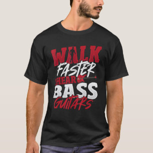 Geh schneller, ich höre Bassgitarren Bassspieler B T-Shirt