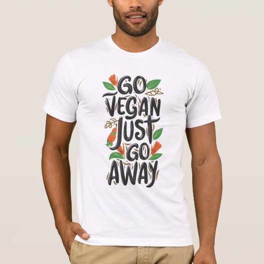 Geh Vegan, geh einfach weg T-Shirt (Vorderseite)