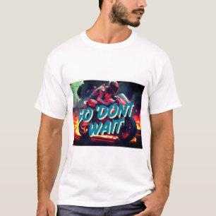 "Geh. Warten Sie nicht - kühne Motivationsangebot T-Shirt