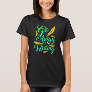 GEH WEG, ICH SCHREIBE Autor Schriftsteller Kompon T-Shirt
