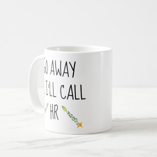 Geh weg oder ich rufe das Personalbüro an und arbe Kaffeetasse (Vorderseite Links)