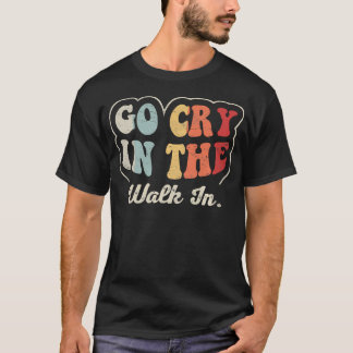Geh weinen im Laufgang Lustiges Retro-Restaurant T-Shirt