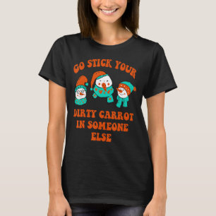 Gehe an deine schmutzige Karotte an jemand anderem T-Shirt