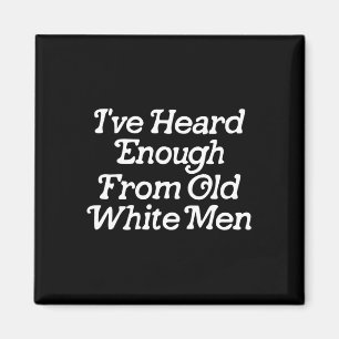 Gehe genug von alten weißen Männern Funny Feminist Magnet