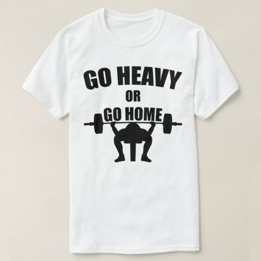 Gehe Heavy oder Go Zuhause T-Shirt (Design vorne)