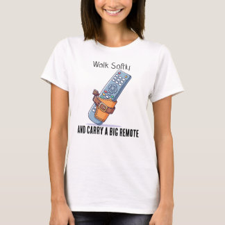 Gehe leise und trage ein großes Remote-T-Shirt T-Shirt