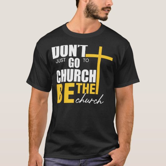 Gehe nicht einfach zur Kirche, sei die Kirche T-Shirt (Vorderseite)