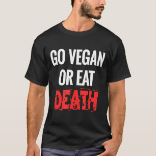Gehe Vegan oder esse den Todefimmel für Aktivisten T-Shirt