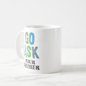 Gehe zu deiner Mutter Frag Kaffeetasse (Vorderseite Links)