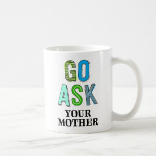 Gehe zu deiner Mutter Frag Kaffeetasse