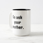 Gehe zu deiner Mutter und frag deine großformatige Zweifarbige Tasse (Vorderseite Links)
