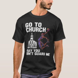 Gehe zur Kirche und betet, dass du mich nicht bewa T-Shirt