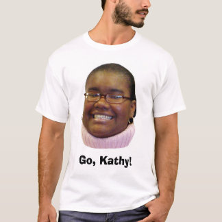 , Gehen Kathy! T-Shirt