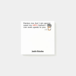 Gehen, mein Meds zu benötigen, mit Ihnen lustige Post-it Klebezettel