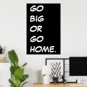 GEHEN SIE BIG ODER GEHEN SIE ZUHAUSE. POSTER (Heimbüro)
