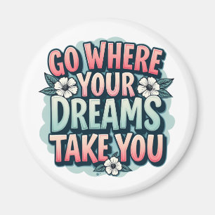 Gehen Sie dorthin, wo Ihre Träume Motivationstipps Magnet