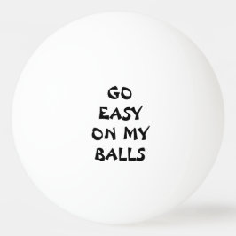 GEHEN SIE EINFACH AUF MEINEN BALLEN TISCHTENNISBALL