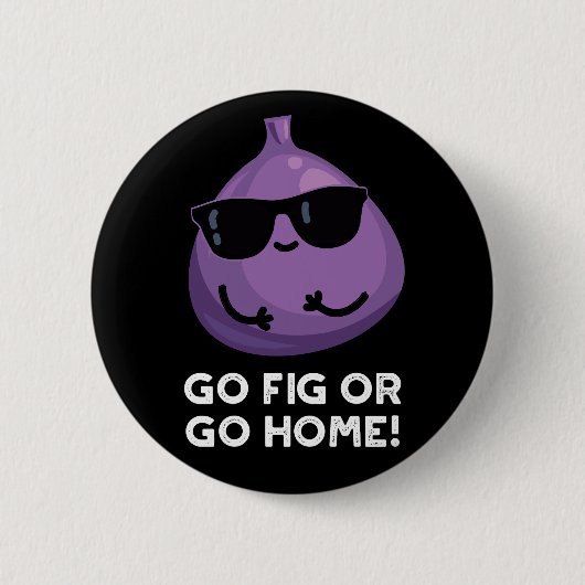 Gehen Sie Fig oder gehen Sie Zuhause positive Fruc Button (Vorderseite)