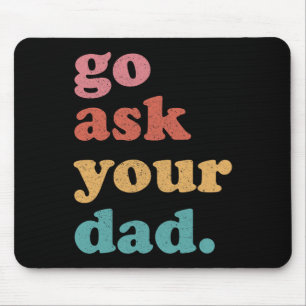 Gehen Sie Frag Ihrem Vater Funny Mama Zitat Mütter Mousepad