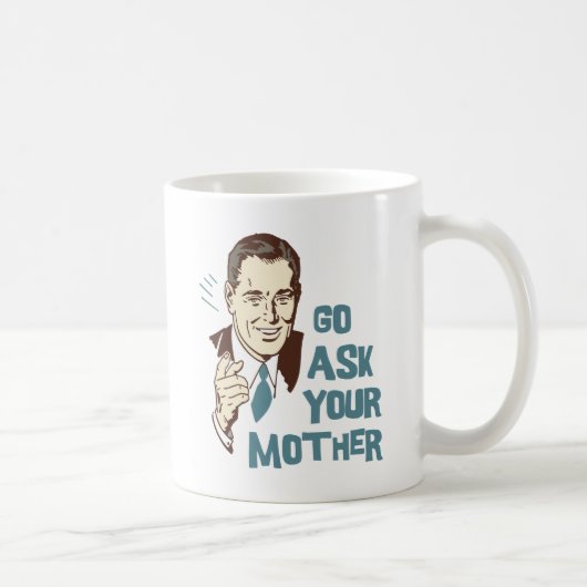 Gehen Sie fragen Ihre Mutter-Tasse für Vater Kaffeetasse (Rechts)