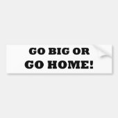 Gehen Sie groß oder gehen Sie Zuhause! Autoaufkleber (Vorne)