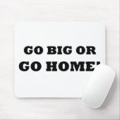 Gehen Sie groß oder gehen Sie Zuhause! Mousepad (Mit Mouse)