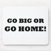 Gehen Sie groß oder gehen Sie Zuhause! Mousepad (Vorne)
