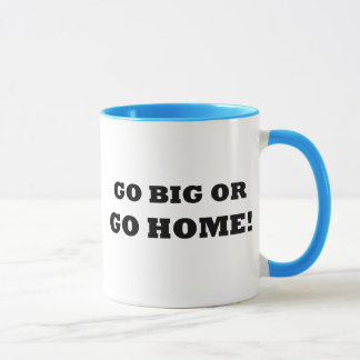 Gehen Sie groß oder gehen Sie Zuhause! Tasse
