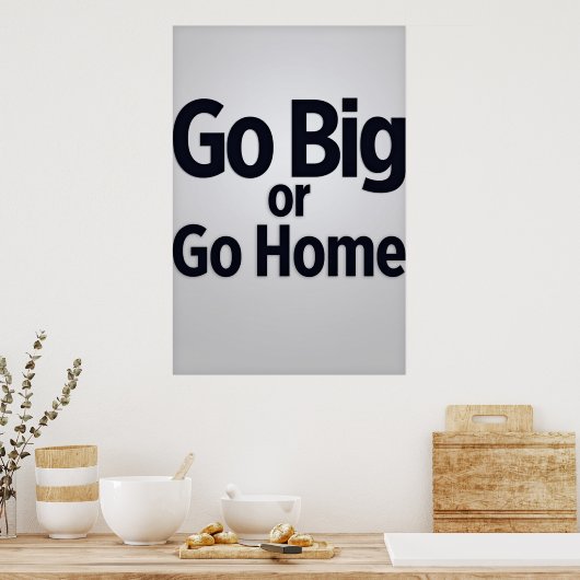 Gehen Sie groß oder Zuhause Poster (Küche)