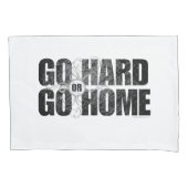 Gehen Sie Hard oder Go Zuhause Kissenbezug (Vorderseite)