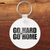 Gehen Sie Hard oder Go Zuhause Schlüsselanhänger (Vorderseite)