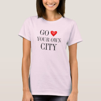 gehen Sie in Ihre eigene Stadt T-Shirt