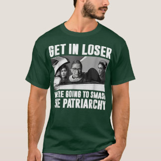 Gehen Sie in Loser, um das Patriarchat zu zerschla T-Shirt