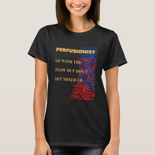 Gehen Sie mit dem Fluss - Perfusionist T-Shirt (Vorderseite)