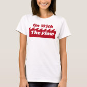 Gehen Sie mit dem Slogan "Flow Menstruation Red Wa T-Shirt (Vorderseite)