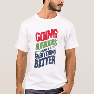 Gehen Sie nach draußen, es macht alles besser T-Shirt