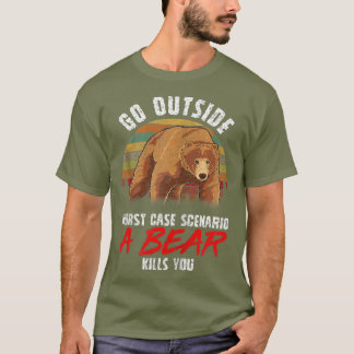 Gehen Sie nach draußen, schlimmster Fall ein Bär t T-Shirt