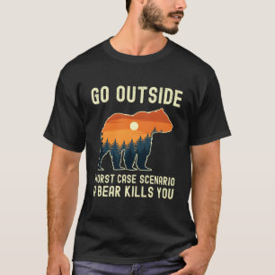 Gehen Sie nach draußen, schlimmstes Szenario ein B T-Shirt