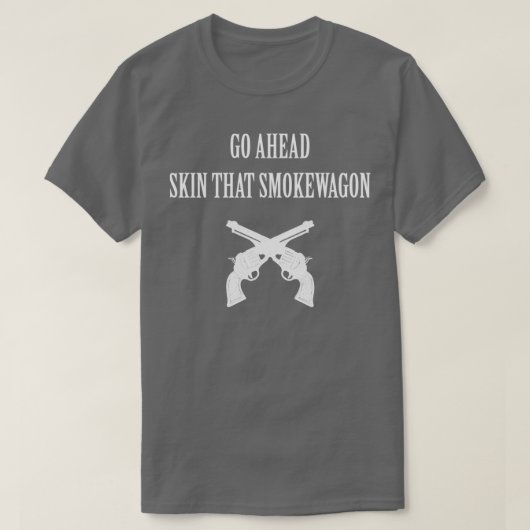 Gehen Sie nach oben, das Smokewagon T-Shirt (Design vorne)