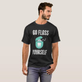 Gehen Sie selbst Shirt Funny Dentist Geschenk Zahn (Vorne ganz)