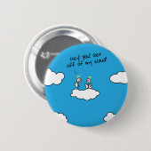 Gehen Sie von meiner Wolke weg Button (Vorne & Hinten)