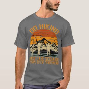 Gehen Sie Wander schlimmste Fall Szenario Sie esse T-Shirt