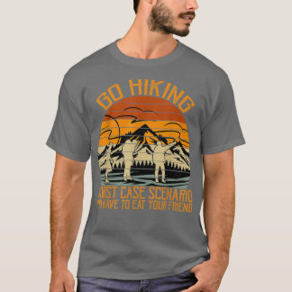Gehen Sie Wander schlimmste Fall Szenario Sie esse T-Shirt