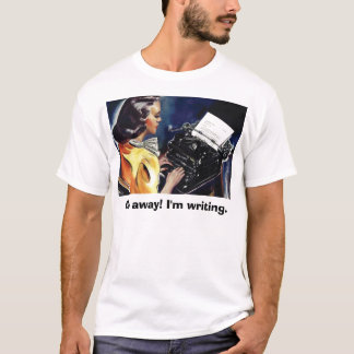 Gehen Sie weg! Ich schreibe. - Erklären Sie ihnen T-Shirt