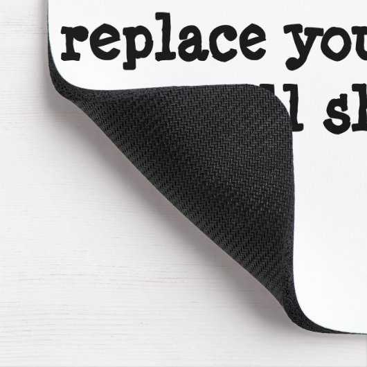 Gehen Sie weg, oder ich ersetze Sie durch ein Mousepad (Ecke)