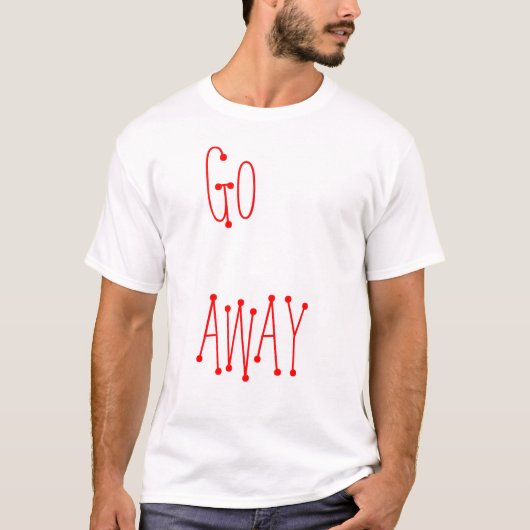 GEHEN SIE WEG T-Shirt (Vorderseite)