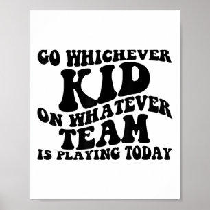 Gehen Sie, welches Kind spielt, welches Team auch  Poster