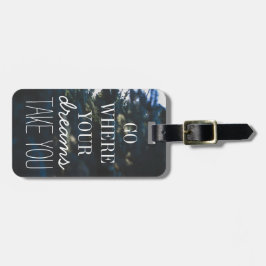 Gehen Sie, wohin Ihre Träume Ihnen Gepäckanhänger